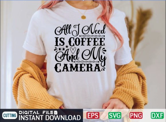 All I Need is Coffee and My Camera Graphics