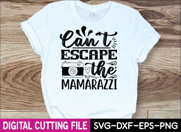 Can't Escape the Mamarazzi Svg Design: Graphics for T-Shirt Designs