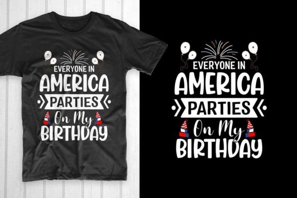 Everyone in America Parties on My Birth: Graphics and T-Shirt Designs