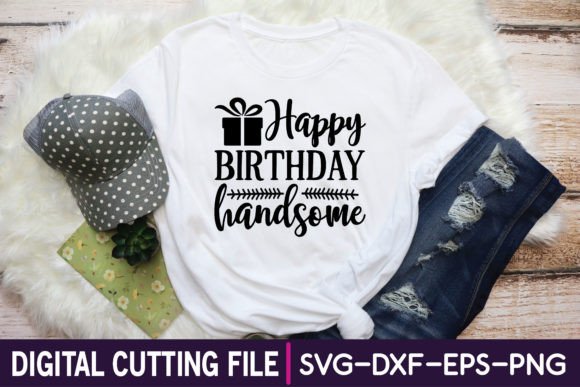 Happy Birthday Handsome Svg Design Graphics