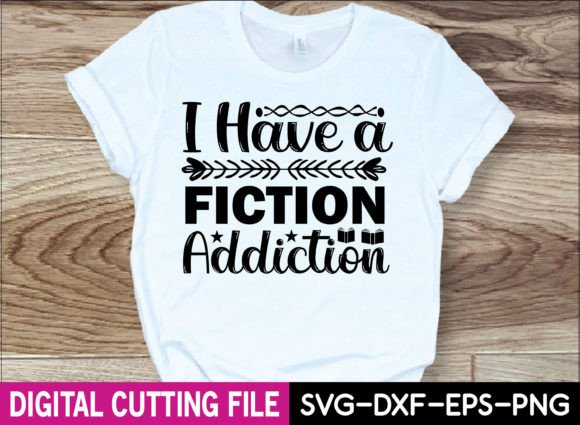 I Have a Fiction Addiction Svg Design Graphics