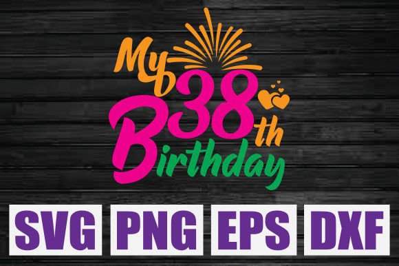 My 38th Birthday SVG: Graphics & T-Shirt Designs Review