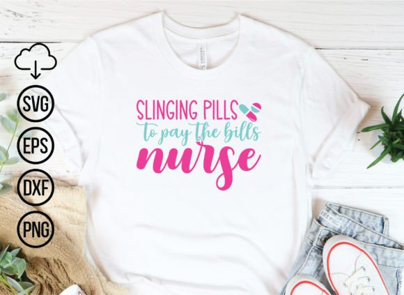 Slinging Pills to Pay the Bills Nurse Graphics